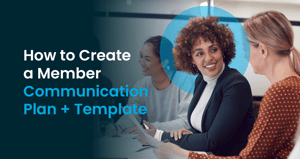 The title of the post: “How to Create a Member Communication Plan + Template.”