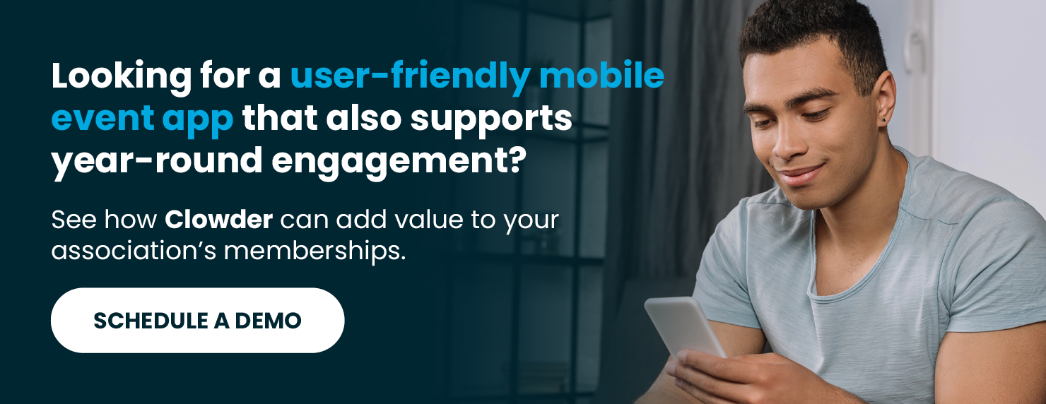Looking for a user-friendly mobile event app that also supports year-round engagement? See how Clowder can add value to your association’s memberships. Schedule a Demo.