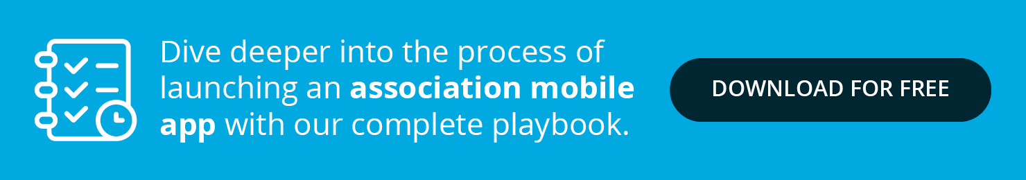 Dive deeper into the process of launching an association mobile app with our complete playbook. Download for Free.